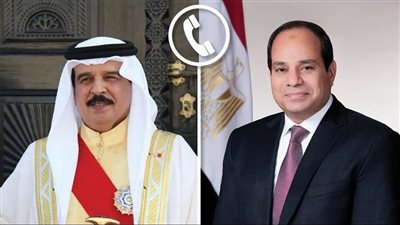 الرئيس السيسي يجري اتصالًا هاتفيًا بملك البحرين لتناول مستجدات الأوضاع الإقليمية