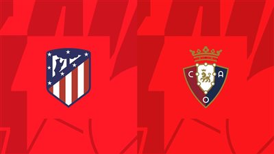 بث مباشر مباراة أتلتيكو مدريد وأوساسونا اليوم في الدوري الإسباني عبر القنوات الناقلة