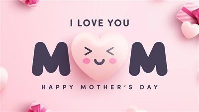 صور ورسائل تهنئة بمناسبة عيد الأم 2023.. Happy Mother's Day